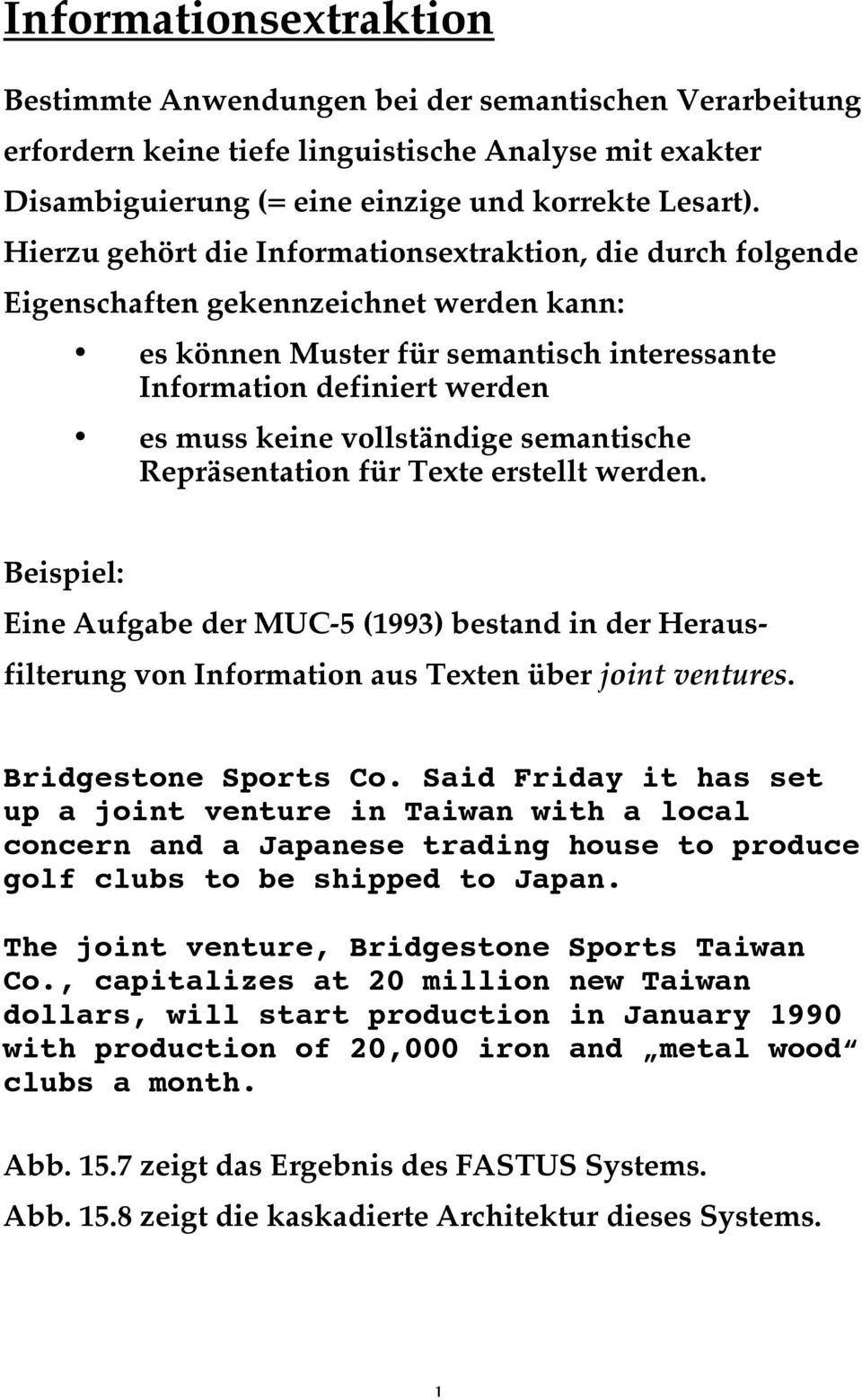 vollständige semantische Repräsentation für Texte erstellt werden. Beispiel: Eine Aufgabe der MUC-5 (1993) bestand in der Herausfilterung von Information aus Texten über joint ventures.