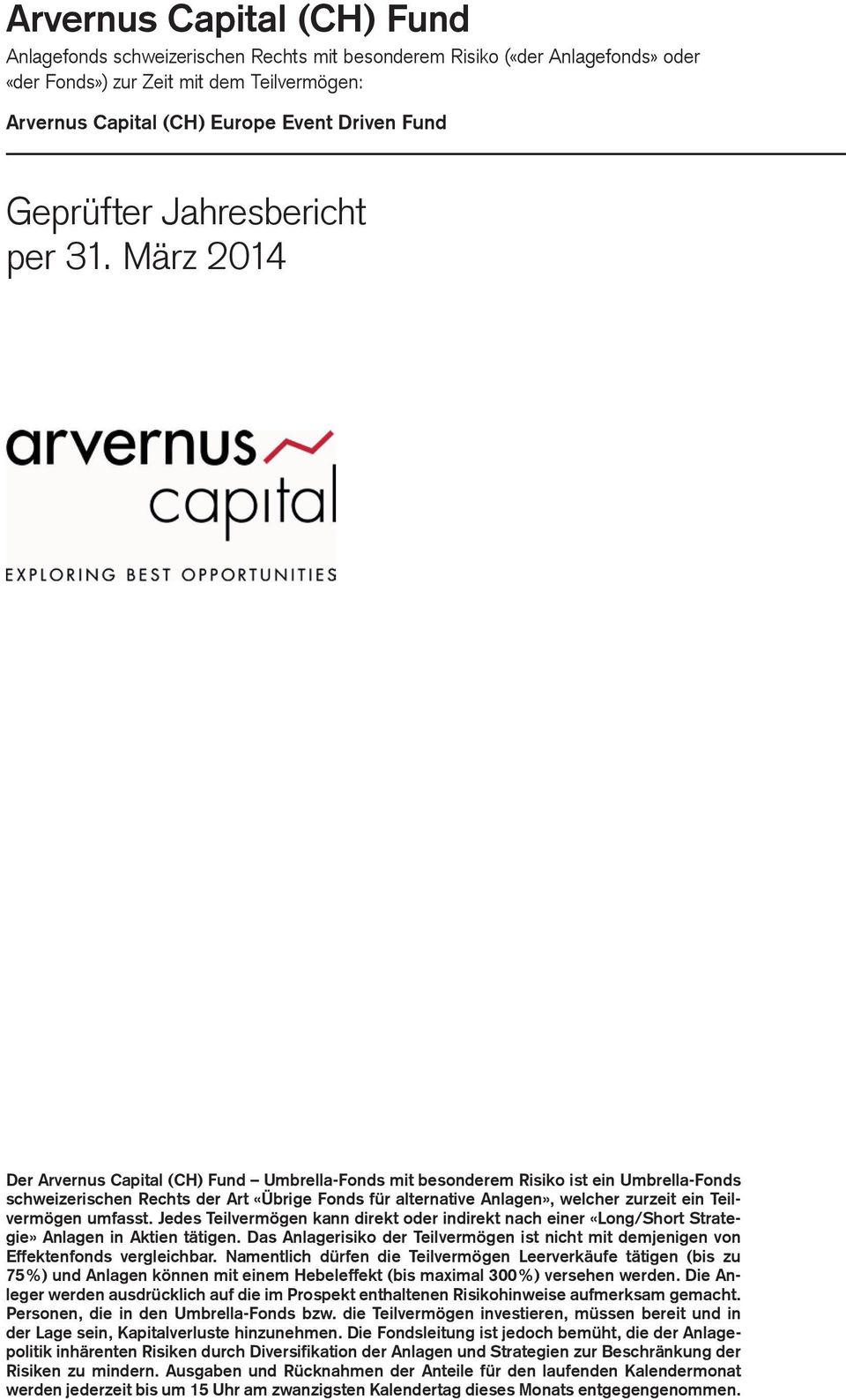 März 2014 Der Arvernus Capital (CH) Fund Umbrella-Fonds mit besonderem Risiko ist ein Umbrella-Fonds schweizerischen Rechts der Art «Übrige Fonds für alternative Anlagen», welcher zurzeit ein