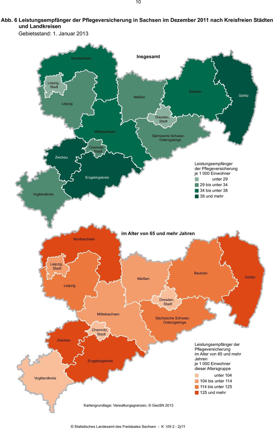 Pflegeversicherung je 1 000 Einwohner unter 29 29 bis unter 34 34 bis unter 38 38 und mehr Nordsachsen im Alter von 65 und mehr Jahren Leipzig, Stadt Meißen Bautzen Görlitz Leipzig Dresden, Stadt