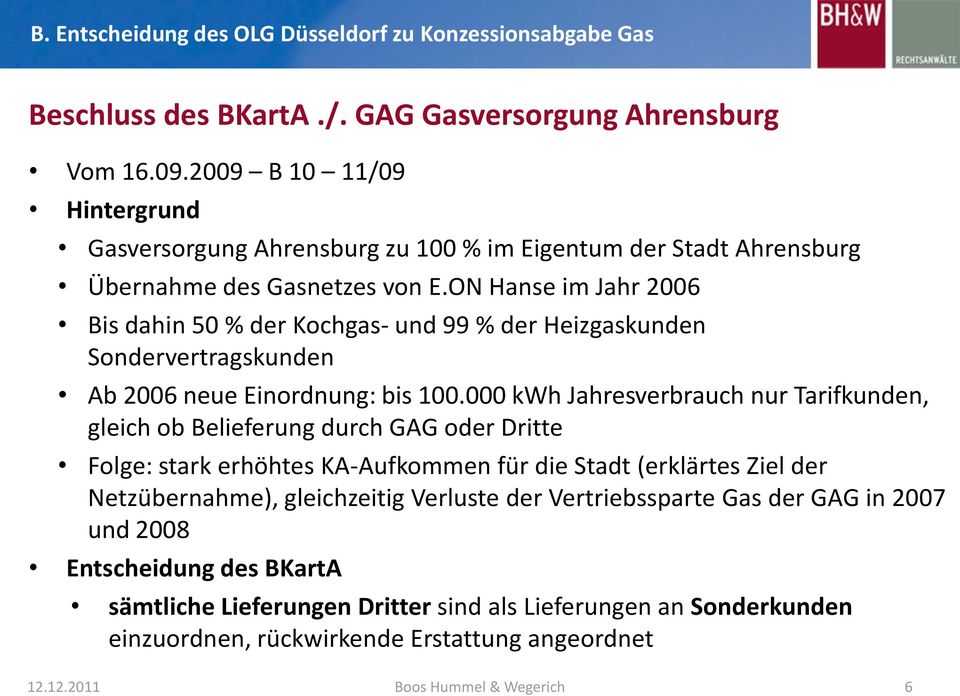 ON Hanse im Jahr 2006 Bis dahin 50 % der Kochgas- und 99 % der Heizgaskunden Sondervertragskunden Ab 2006 neue Einordnung: bis 100.