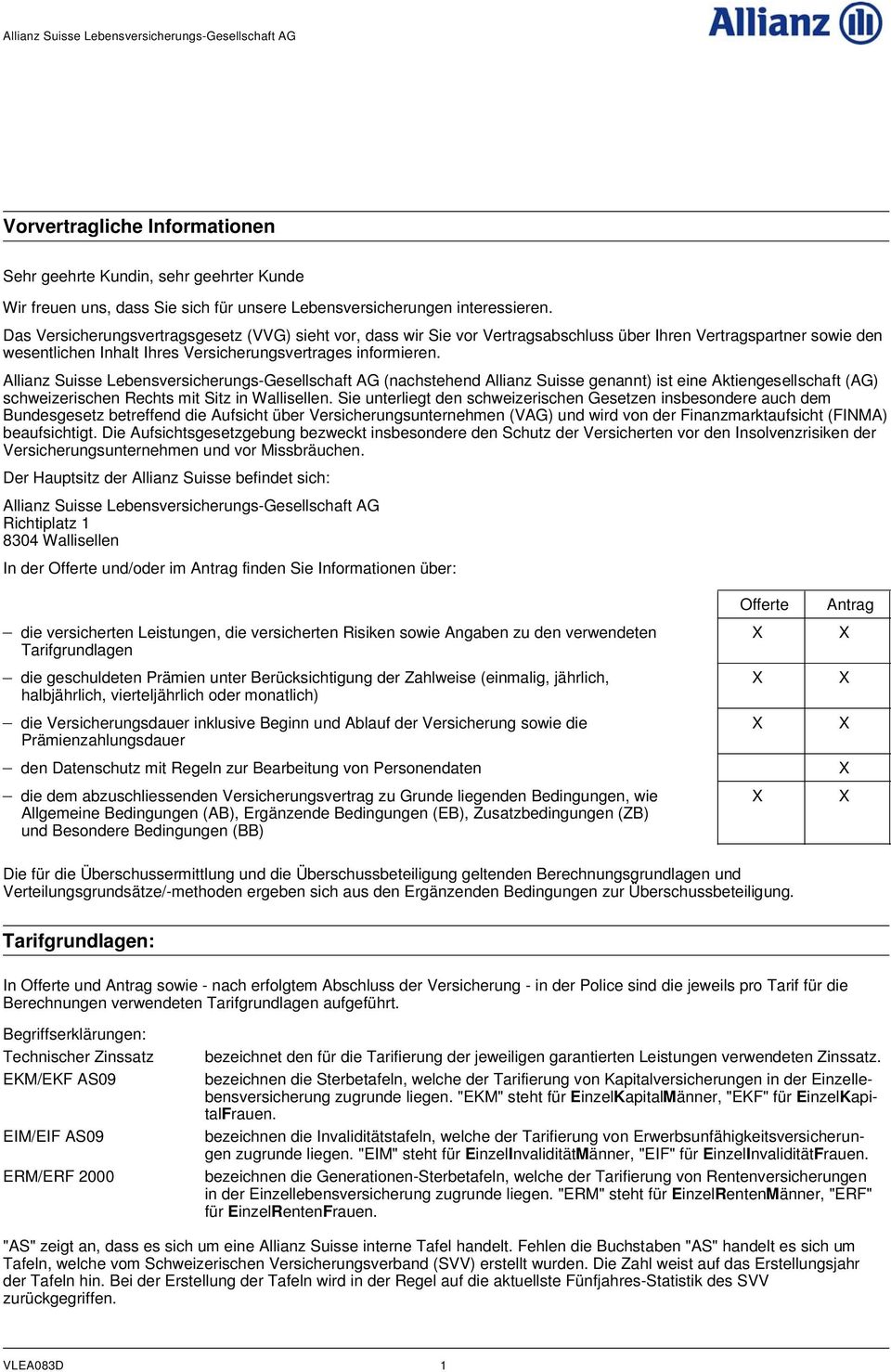 Allianz Suisse Lebensversicherungs-Gesellschaft AG (nachstehend Allianz Suisse genannt) ist eine Aktiengesellschaft (AG) schweizerischen Rechts mit Sitz in Wallisellen.