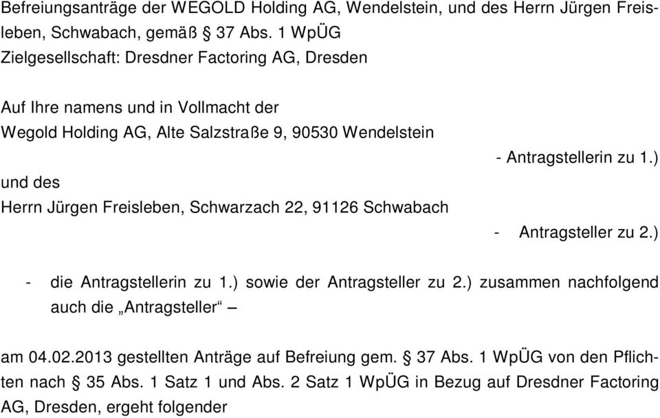 Jürgen Freisleben, Schwarzach 22, 91126 Schwabach - Antragstellerin zu 1.) - Antragsteller zu 2.) - die Antragstellerin zu 1.) sowie der Antragsteller zu 2.