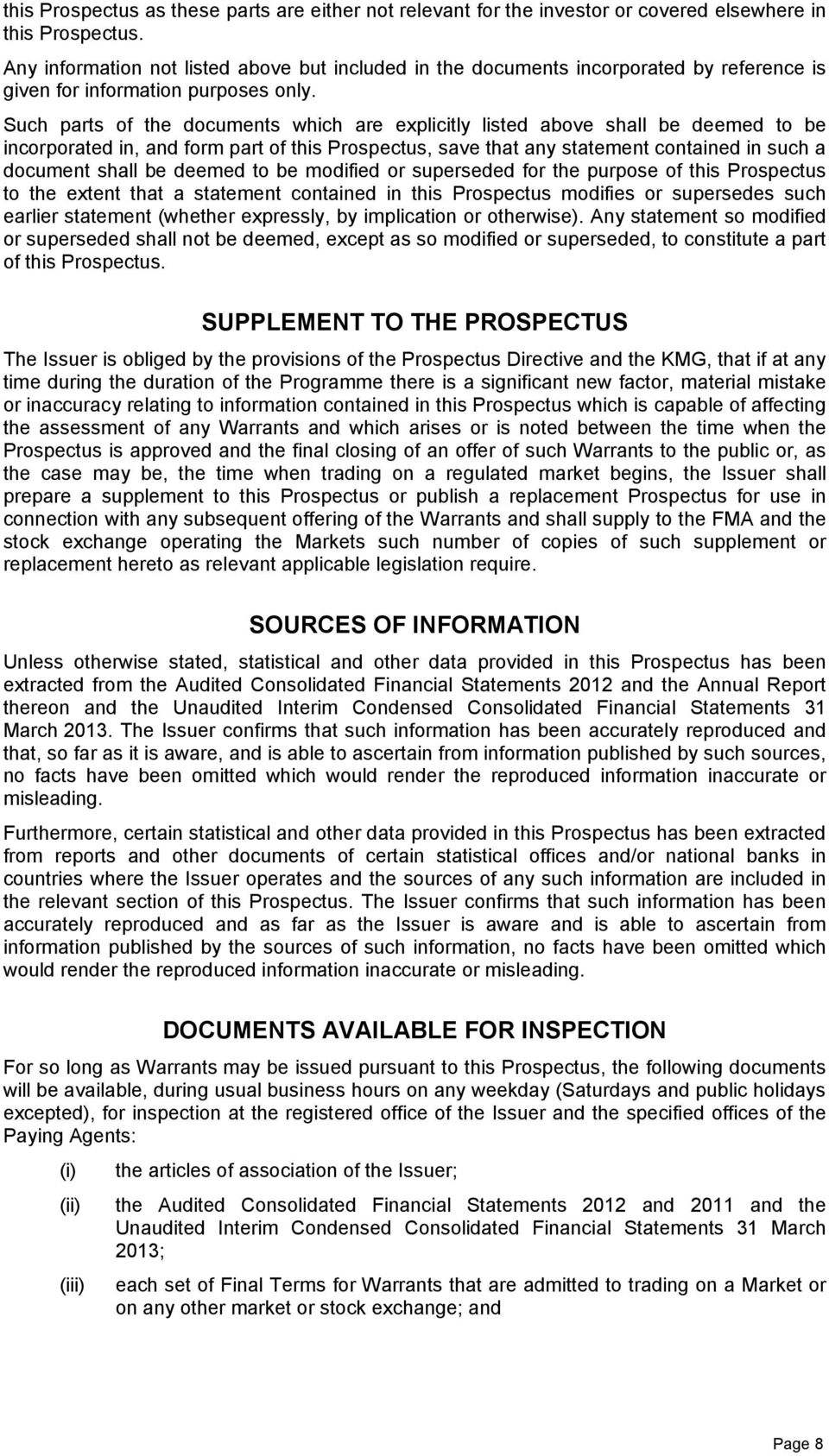 Such parts of the documents which are explicitly listed above shall be deemed to be incorporated in, and form part of this Prospectus, save that any statement contained in such a document shall be