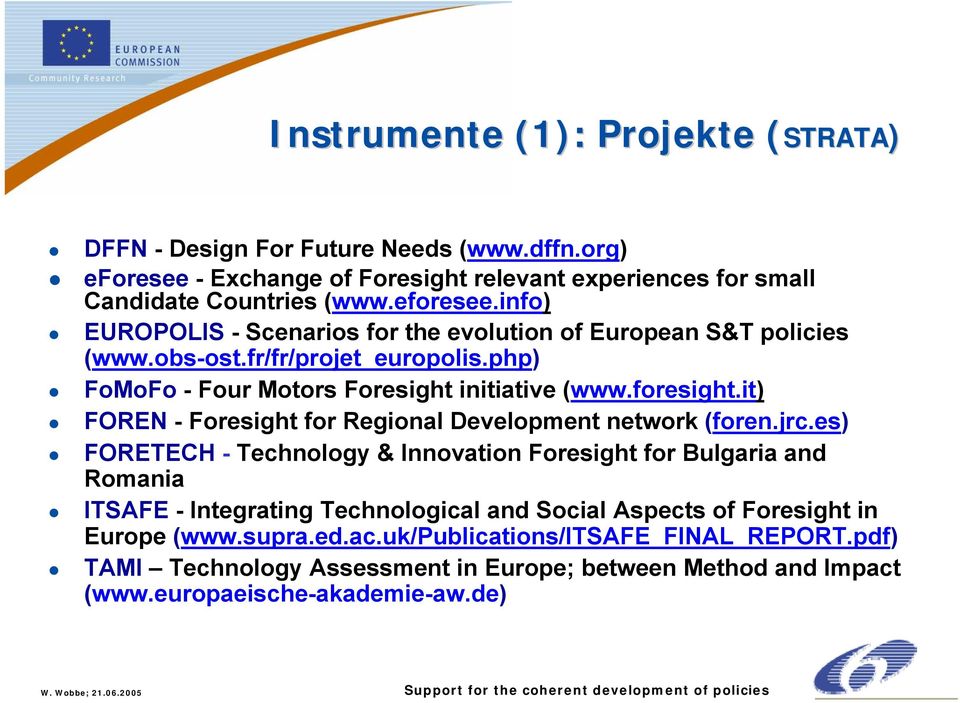 es) FORETECH - Technology & Innovation Foresight for Bulgaria and Romania ITSAFE - Integrating Technological and Social Aspects of Foresight in Europe (www.supra.ed.ac.