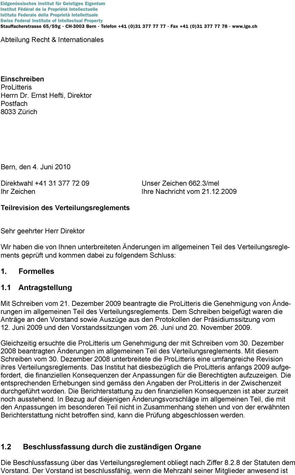 2009 Teilrevision des Verteilungsreglements Sehr geehrter Herr Direktor Wir haben die von Ihnen unterbreiteten Änderungen im allgemeinen Teil des Verteilungsreglements geprüft und kommen dabei zu