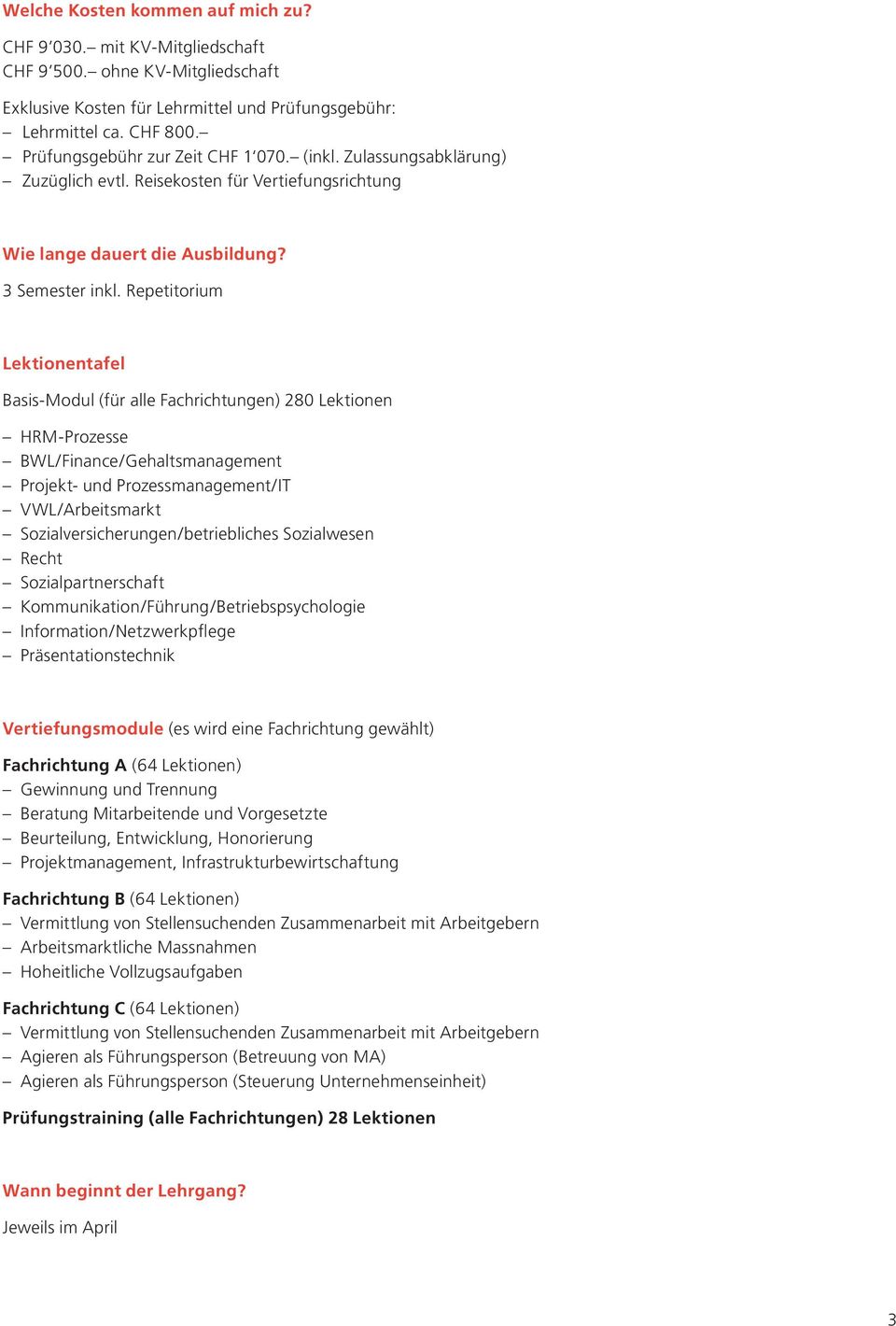 Repetitorium Lektionentafel Basis-Modul (für alle Fachrichtungen) 280 Lektionen HRM-Prozesse BWL/Finance/Gehaltsmanagement Projekt- und Prozessmanagement/IT VWL/Arbeitsmarkt