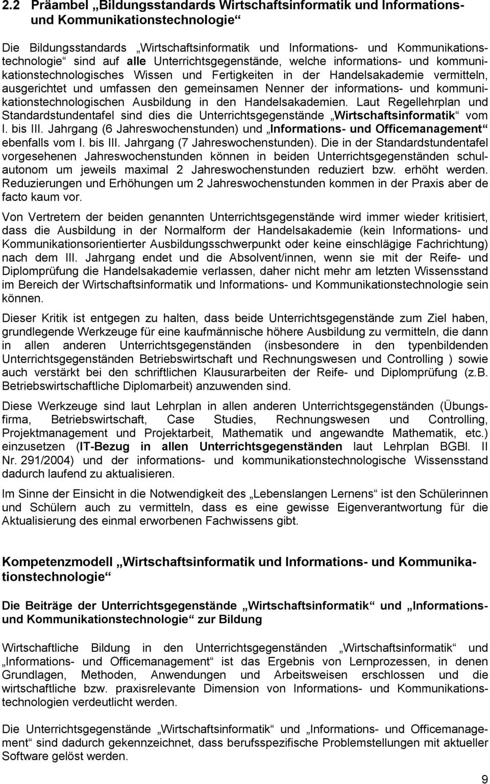 informations- und kommunikationstechnologischen Ausbildung in den Handelsakademien. Laut Regellehrplan und Standardstundentafel sind dies die Unterrichtsgegenstände Wirtschaftsinformatik vom I.