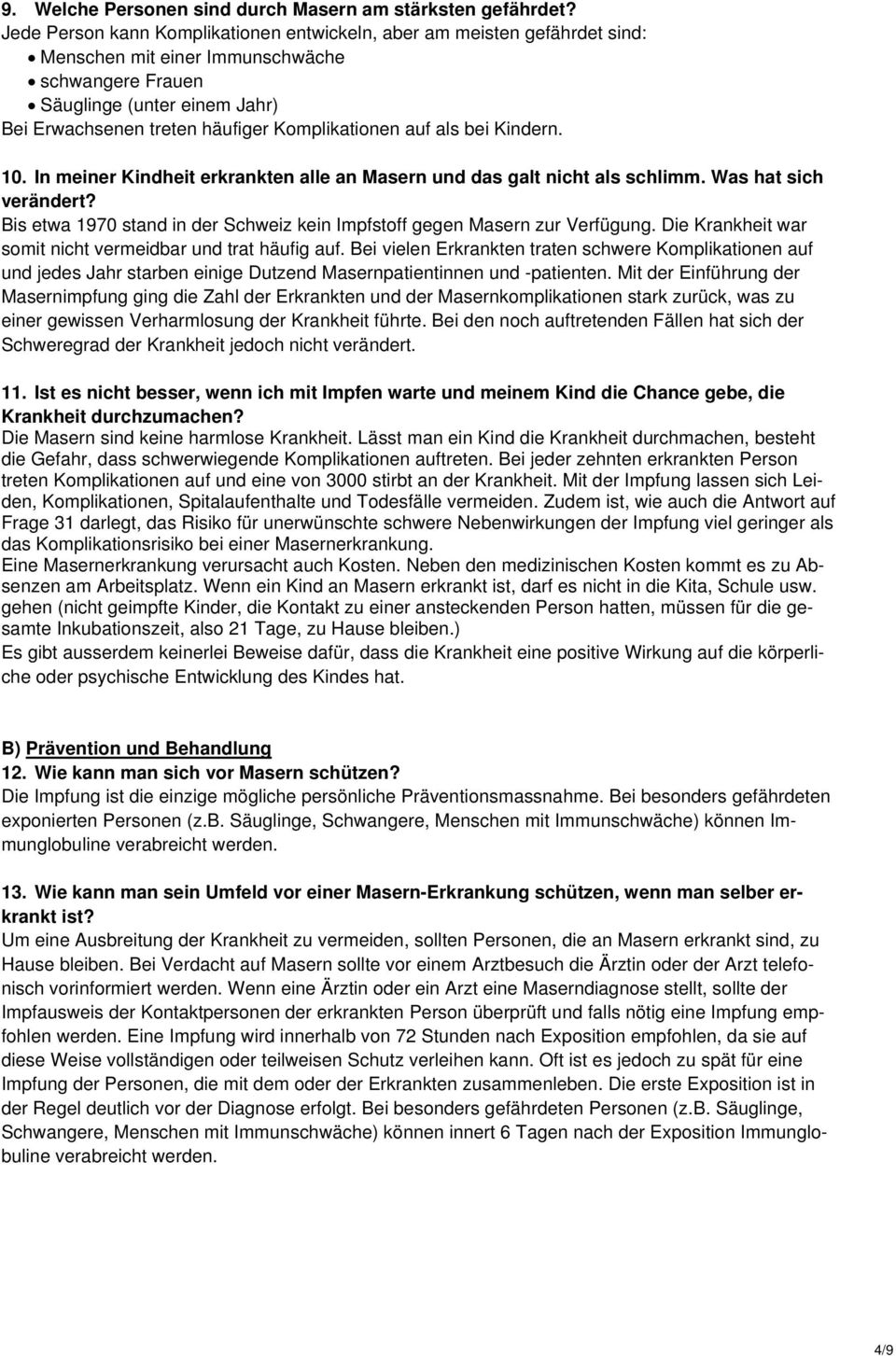 Komplikationen auf als bei Kindern. 10. In meiner Kindheit erkrankten alle an Masern und das galt nicht als schlimm. Was hat sich verändert?