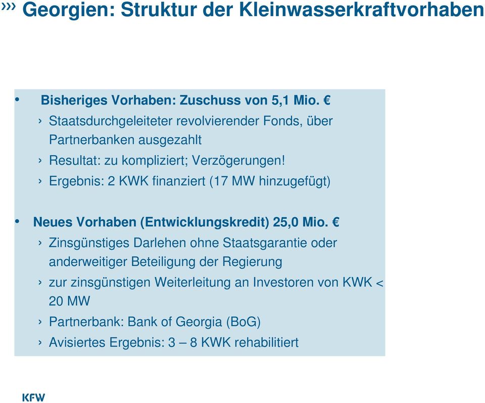 Ergebnis: 2 KWK finanziert (17 MW hinzugefügt) Neues Vorhaben (Entwicklungskredit) 25,0 Mio.