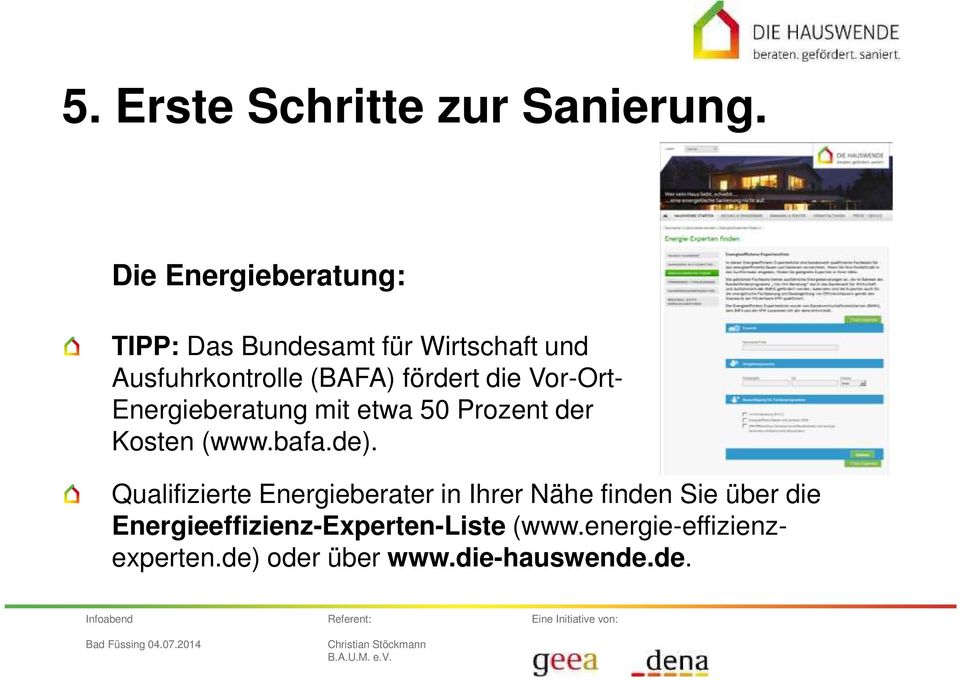 fördert die Vor-Ort- Energieberatung mit etwa 50 Prozent der Kosten (www.bafa.de).