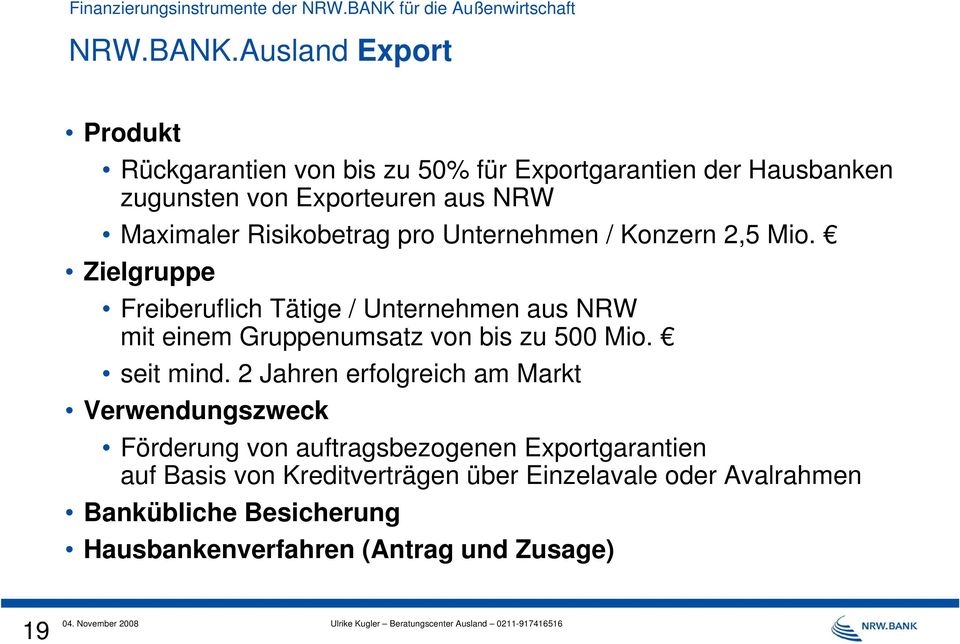 Ausland Export Produkt Rückgarantien von bis zu 50% für Exportgarantien der Hausbanken zugunsten von Exporteuren aus NRW Maximaler Risikobetrag