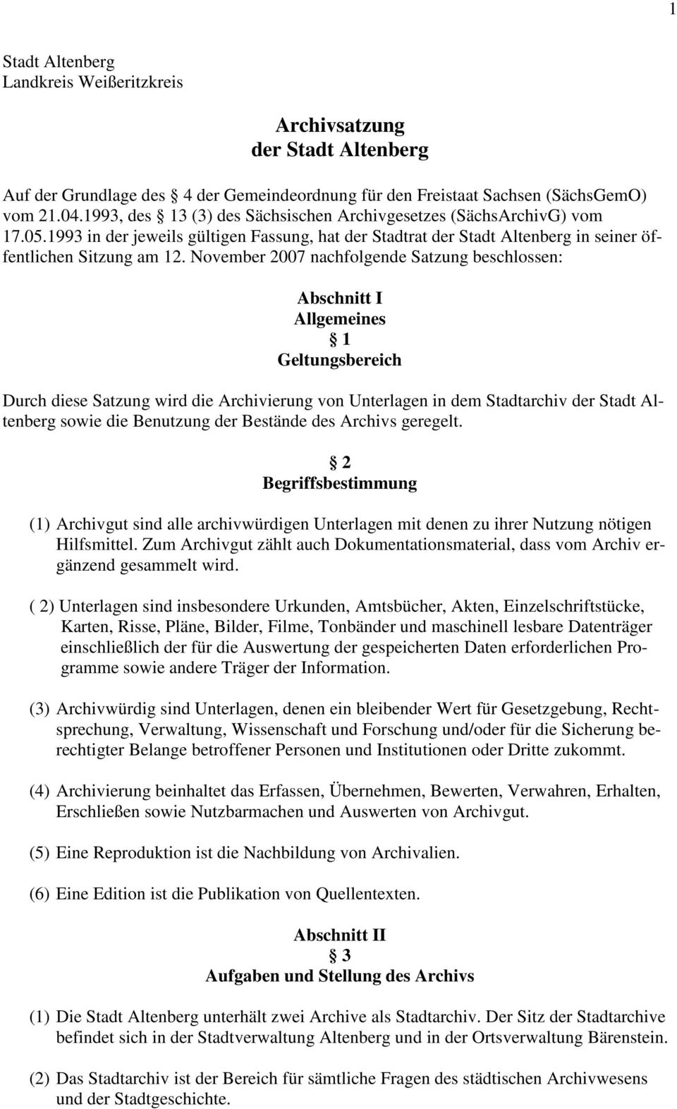 November 2007 nachfolgende Satzung beschlossen: Abschnitt I Allgemeines 1 Geltungsbereich Durch diese Satzung wird die Archivierung von Unterlagen in dem Stadtarchiv der Stadt Altenberg sowie die