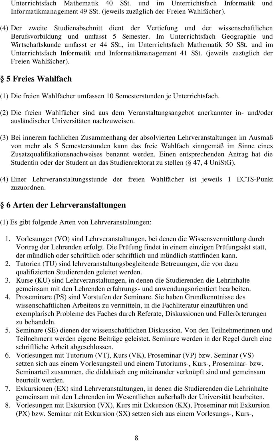 , im Unterrichtsfach Mathematik 50 SSt. und im Unterrichtsfach Informatik und Informatikmanagement SSt. (jeweils zuzüglich der Freien Wahlfächer).