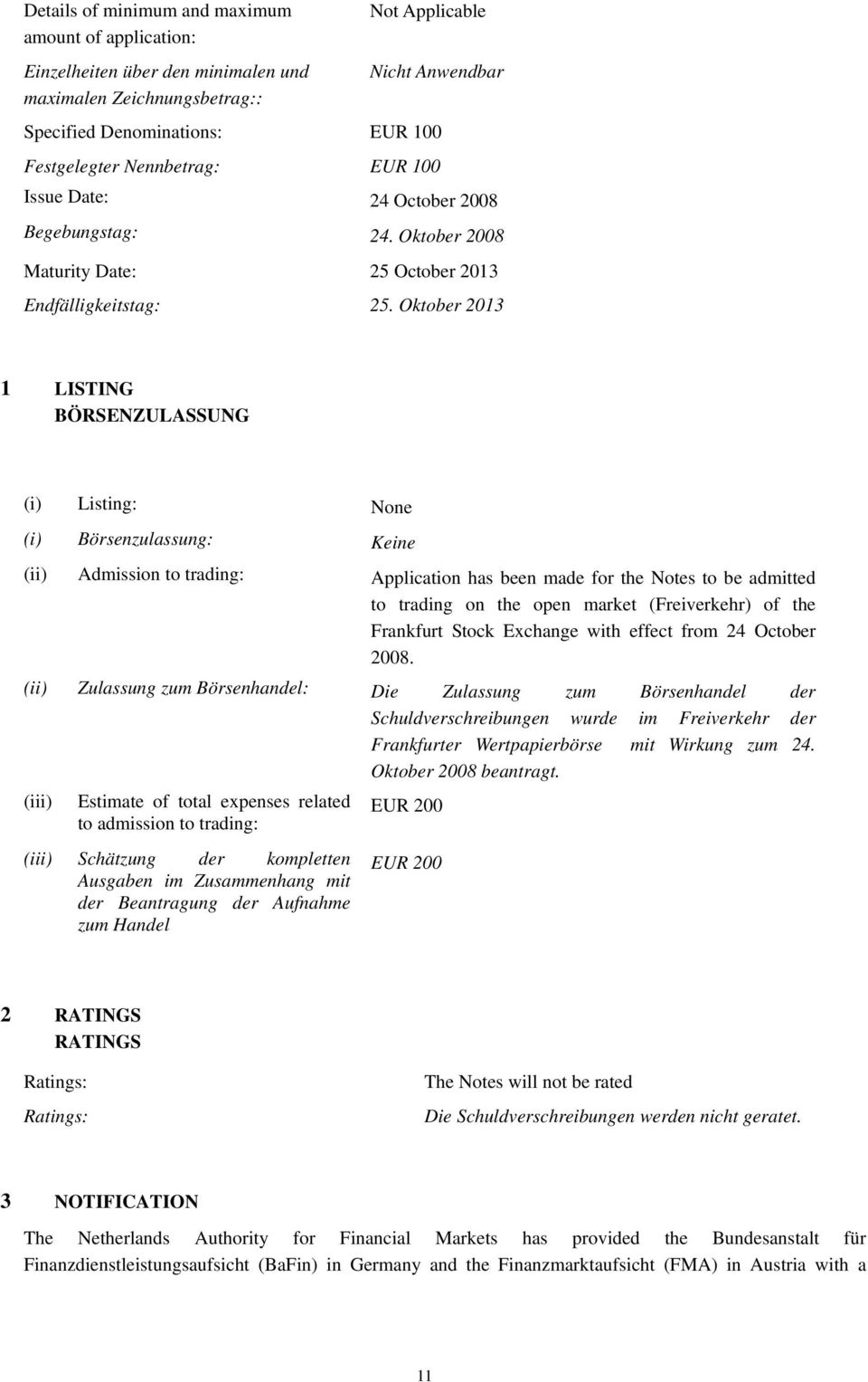 Oktober 2013 1 LISTING BÖRSENZULASSUNG (i) Listing: None (i) Börsenzulassung: Keine (ii) Admission to trading: Application has been made for the Notes to be admitted to trading on the open market