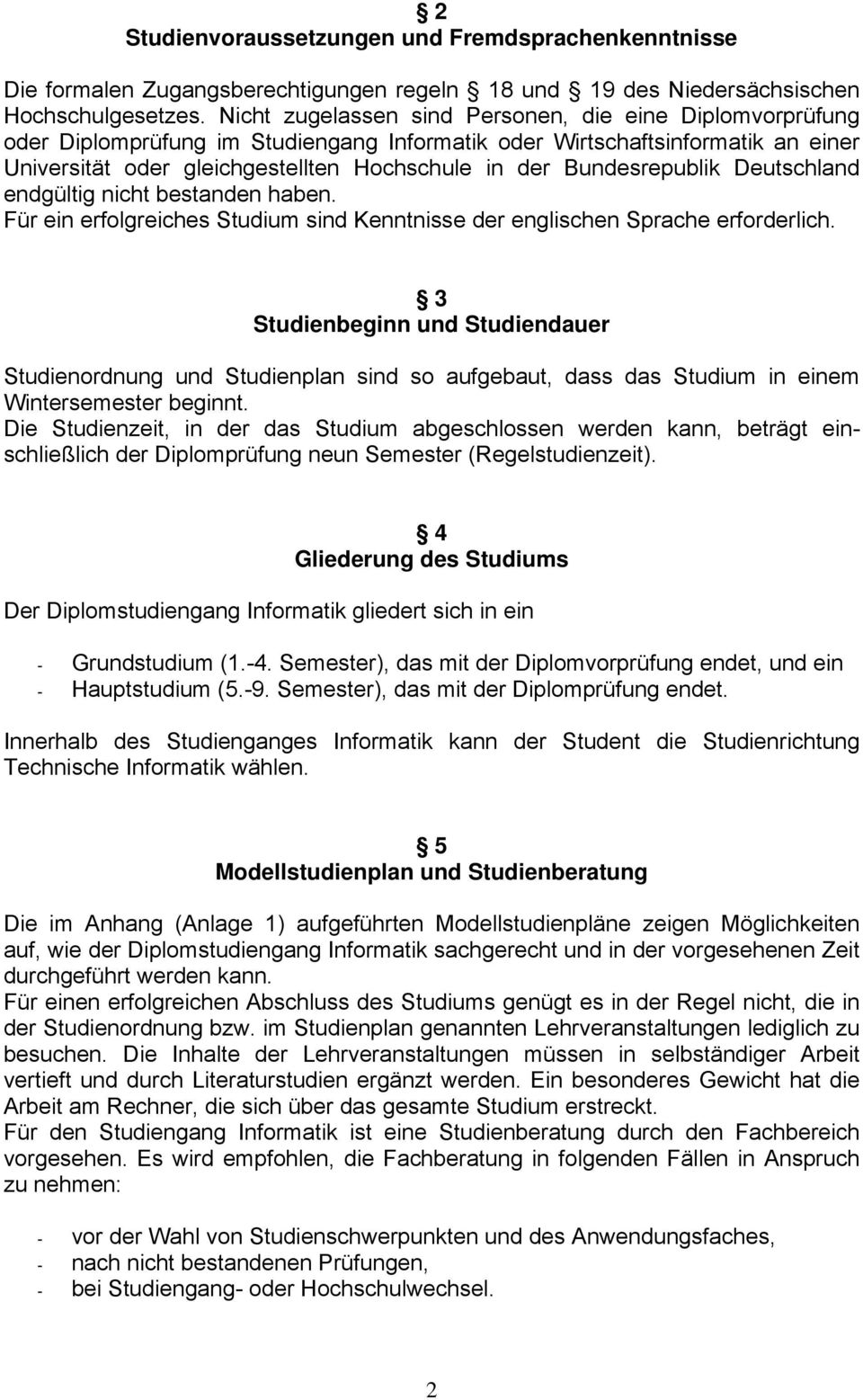 Bundesrepublik Deutschland endgültig nicht bestanden haben. Für ein erfolgreiches Studium sind Kenntnisse der englischen Sprache erforderlich.