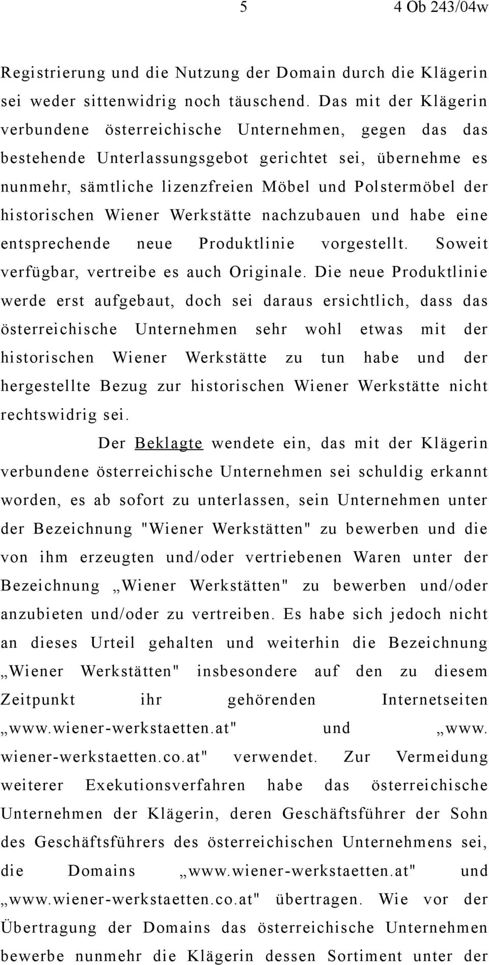 historischen Wiener Werkstätte nachzubauen und habe eine entsprechende neue Produktlinie vorgestellt. Soweit verfügbar, vertreibe es auch Originale.