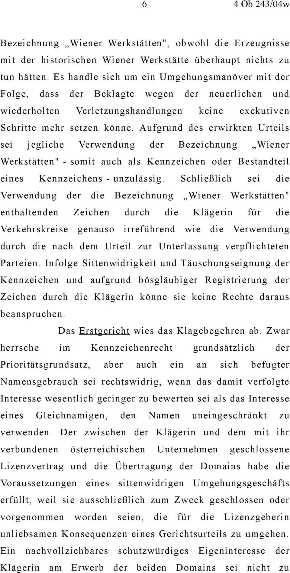 Aufgrund des erwirkten Urteils sei jegliche Verwendung der Bezeichnung Wiener Werkstätten" - somit auch als Kennzeichen oder Bestandteil eines Kennzeichens - unzulässig.