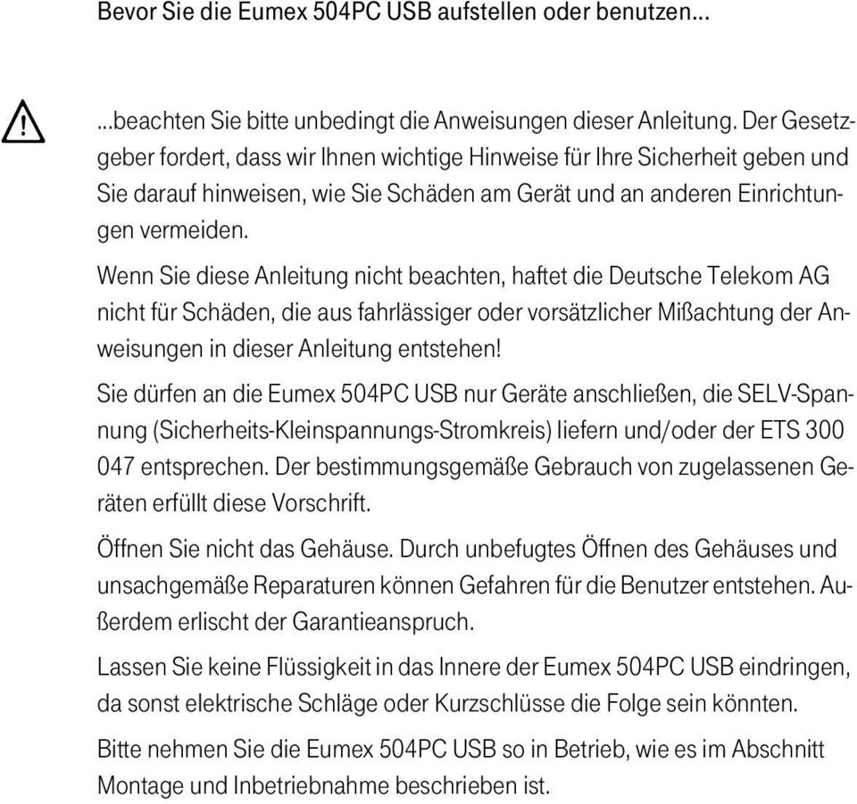 Wenn Sie diese Anleitung nicht beachten, haftet die Deutsche Telekom AG nicht für Schäden, die aus fahrlässiger oder vorsätzlicher Mißachtung der Anweisungen in dieser Anleitung entstehen!