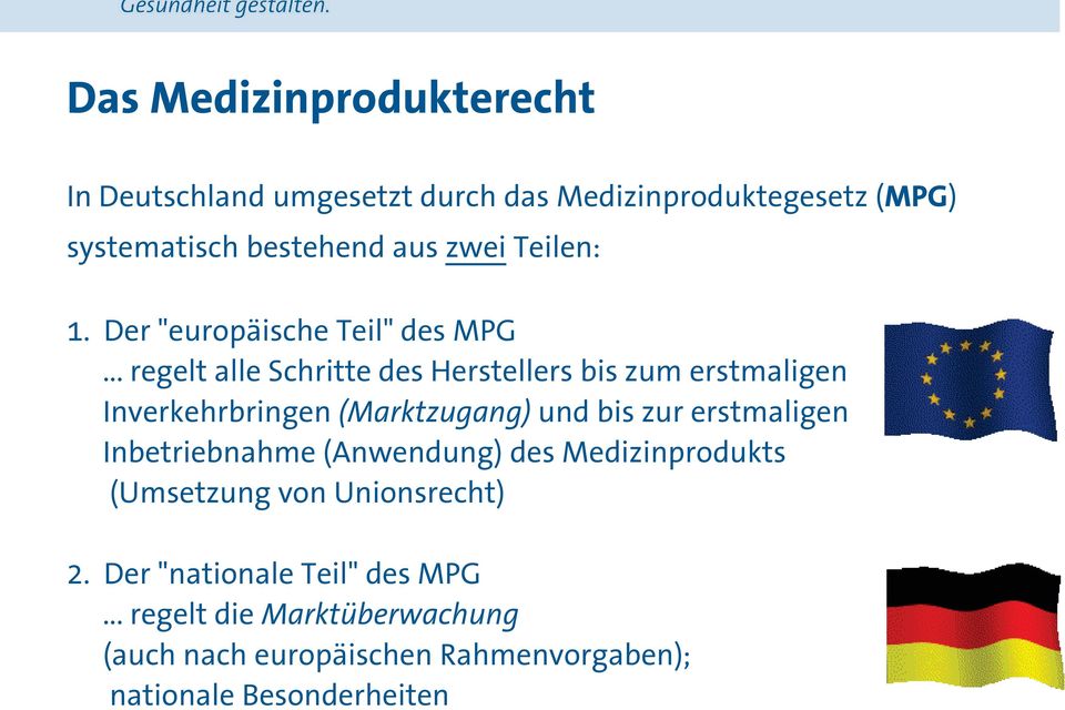 .. regelt alle Schritte des Herstellers bis zum erstmaligen Inverkehrbringen (Marktzugang) und bis zur erstmaligen