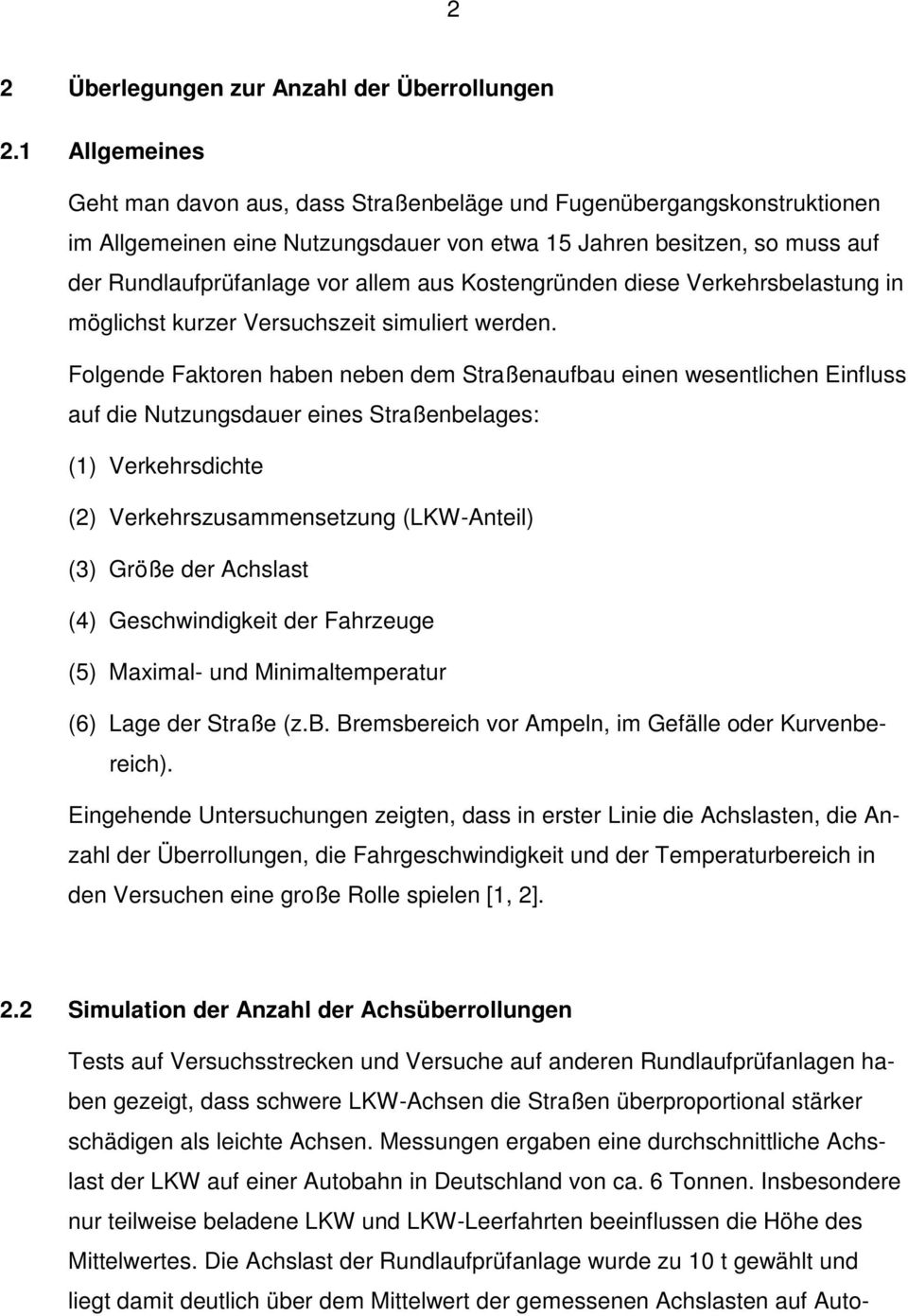 Kostengründen diese Verkehrsbelastung in möglichst kurzer Versuchszeit simuliert werden.