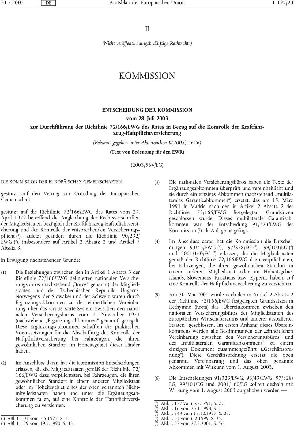 Bedeutung für den EWR) (2003/564/EG) DIE KOMMISSION R EUROPÄISCHEN GEMEINSCHAFTEN gestützt auf den Vertrag zur Gründung der Europäischen Gemeinschaft, gestützt auf die Richtlinie 72/166/EWG des Rates