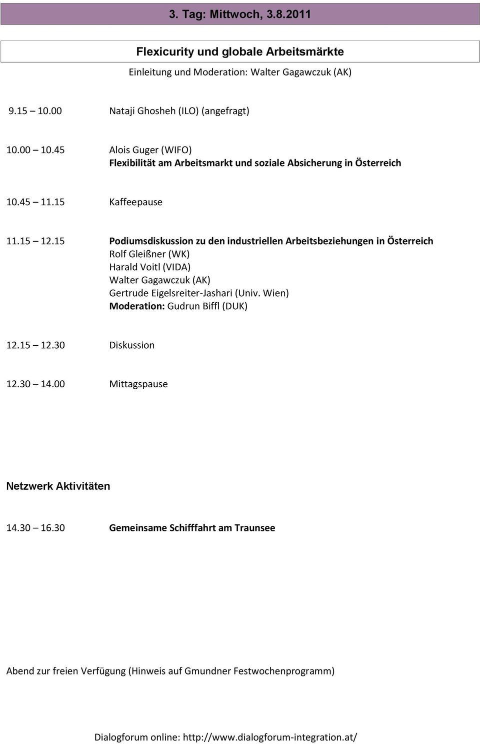 15 Podiumsdiskussion zu den industriellen Arbeitsbeziehungen in Österreich Rolf Gleißner (WK) Harald Voitl (VIDA) Walter Gagawczuk (AK) Gertrude
