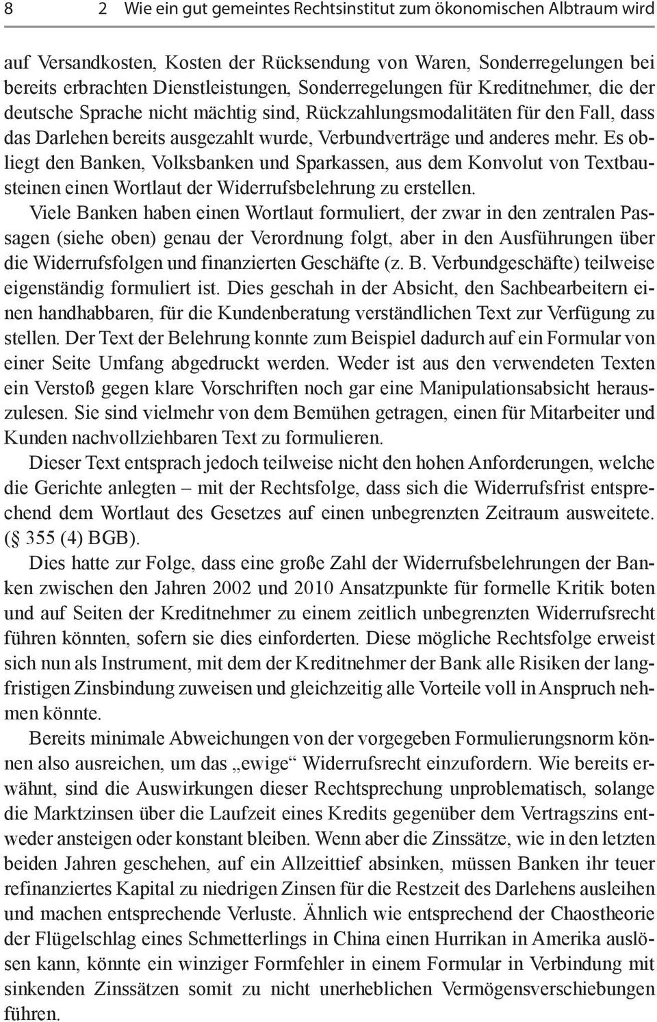 Es obliegt den Banken, Volksbanken und Sparkassen, aus dem Konvolut von Textbausteinen einen Wortlaut der Widerrufsbelehrung zu erstellen.