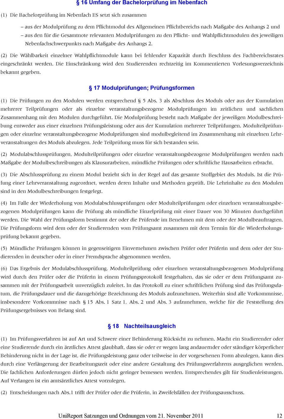 (2) Die Wählbarkeit einzelner Wahlpflichtmodule kann bei fehlender Kapazität durch Beschluss des Fachbereichsrates eingeschränkt werden.