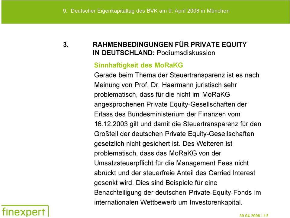 2003 gilt und damit die Steuertransparenz für den Großteil der deutschen Private Equity-Gesellschaften gesetzlich nicht gesichert ist.