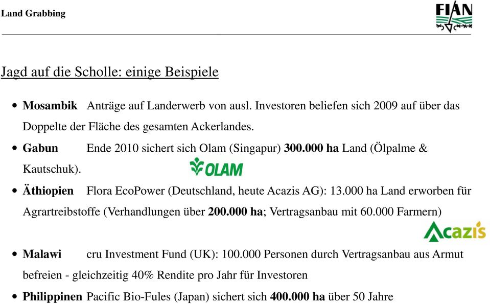 000 ha Land (Ölpalme & Kautschuk). Äthiopien Flora EcoPower (Deutschland, heute Acazis AG): 13.