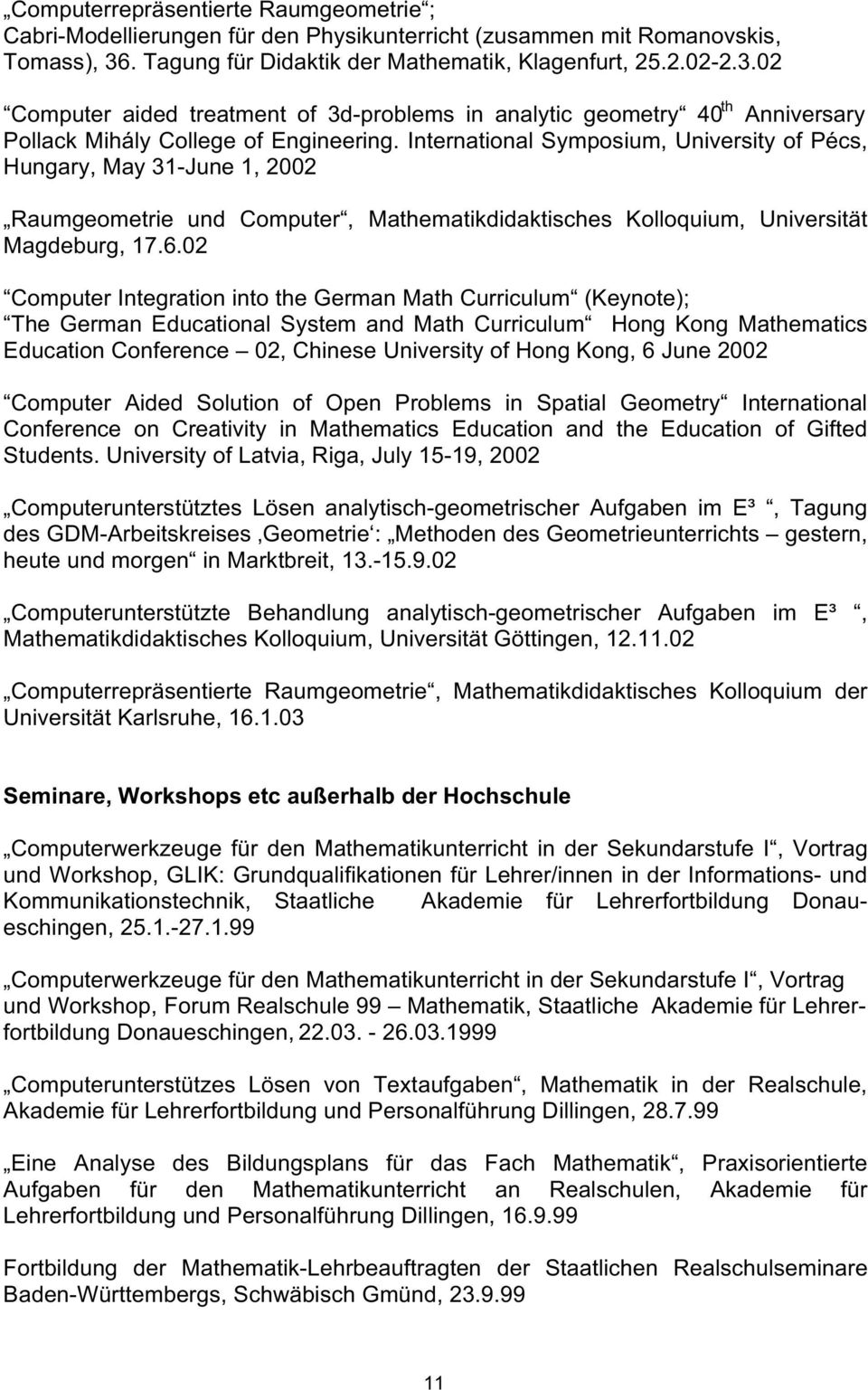 International Symposium, University of Pécs, Hungary, May 31-June 1, 2002 Raumgeometrie und Computer, Mathematikdidaktisches Kolloquium, Universität Magdeburg, 17.6.
