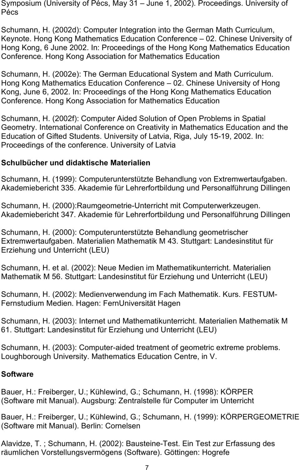 Hong Kong Association for Mathematics Education Schumann, H. (2002e): The German Educational System and Math Curriculum. Hong Kong Mathematics Education Conference 02.