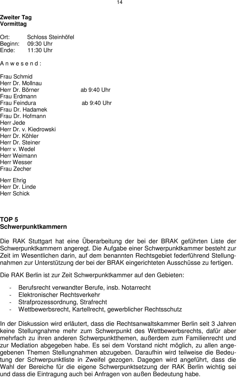 Linde Herr Schick TOP 5 Schwerpunktkammern Die RAK Stuttgart hat eine Überarbeitung der bei der BRAK geführten Liste der Schwerpunktkammern angeregt.