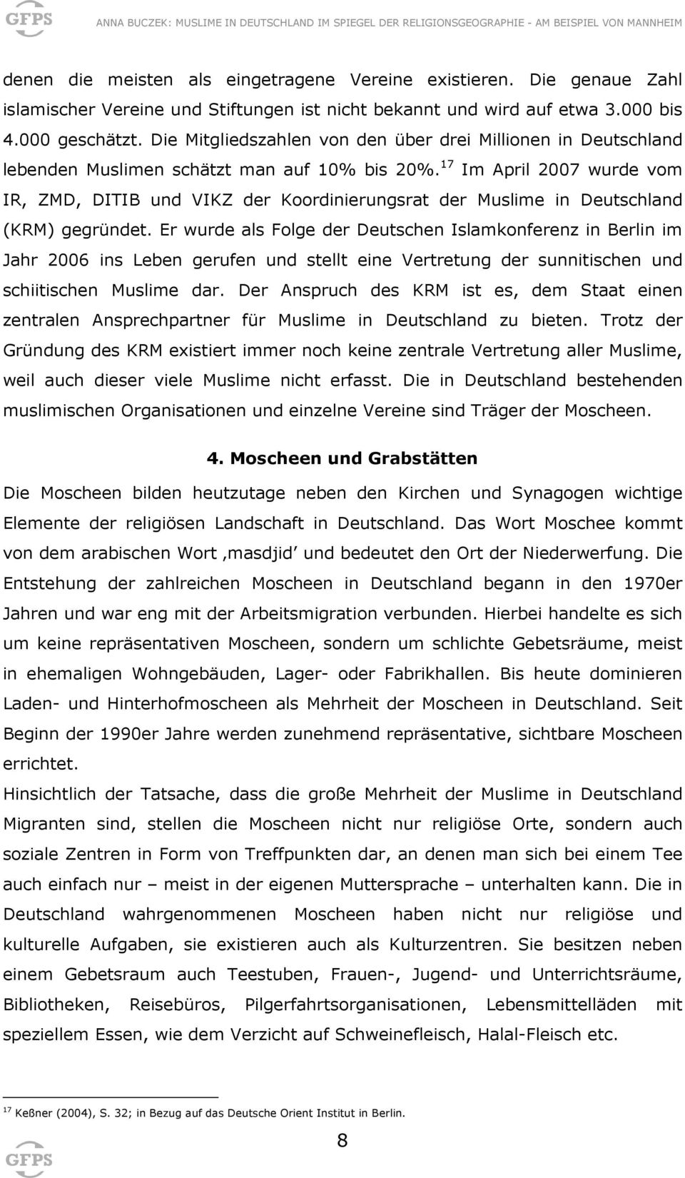 17 Im April 2007 wurde vom IR, ZMD, DITIB und VIKZ der Koordinierungsrat der Muslime in Deutschland (KRM) gegründet.