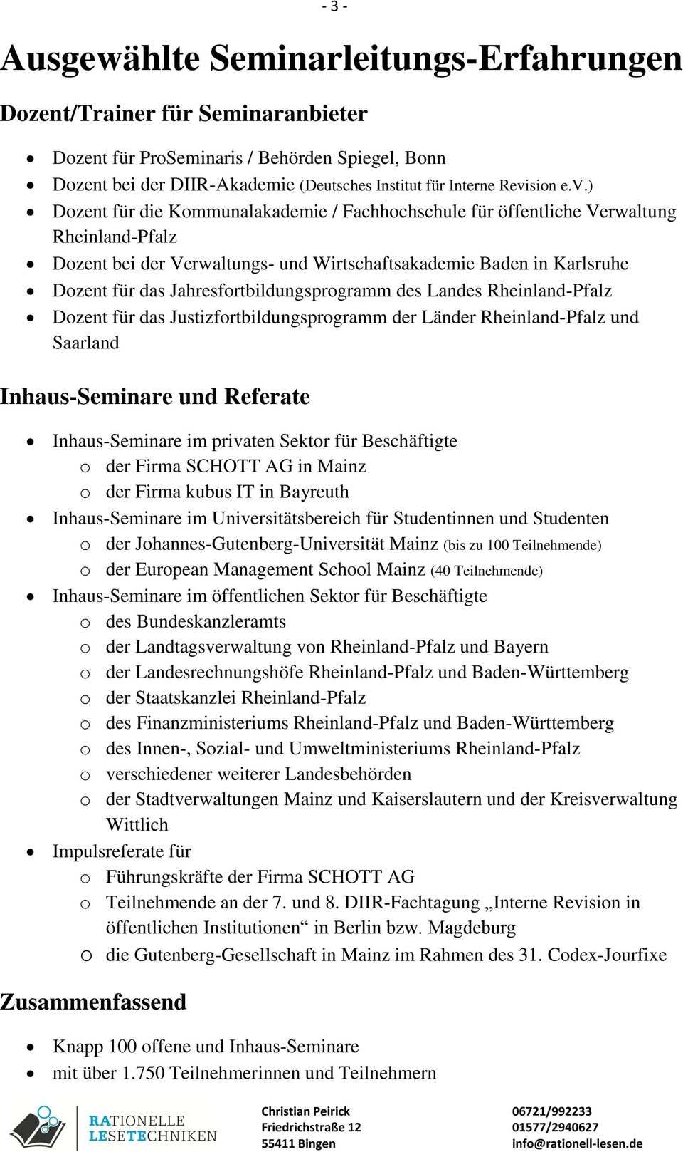Jahresfortbildungsprogramm des Landes Rheinland-Pfalz Dozent für das Justizfortbildungsprogramm der Länder Rheinland-Pfalz und Saarland Inhaus-Seminare und Referate Inhaus-Seminare im privaten Sektor