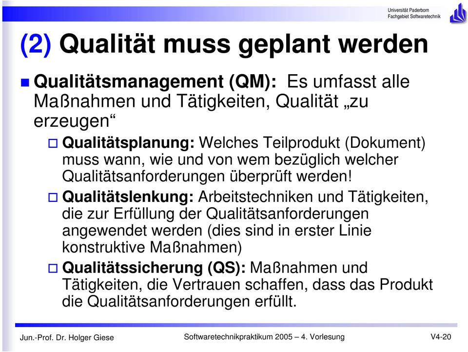 Qualitätslenkung: Arbeitstechniken und Tätigkeiten, die zur Erfüllung der Qualitätsanforderungen angewendet werden (dies sind in erster