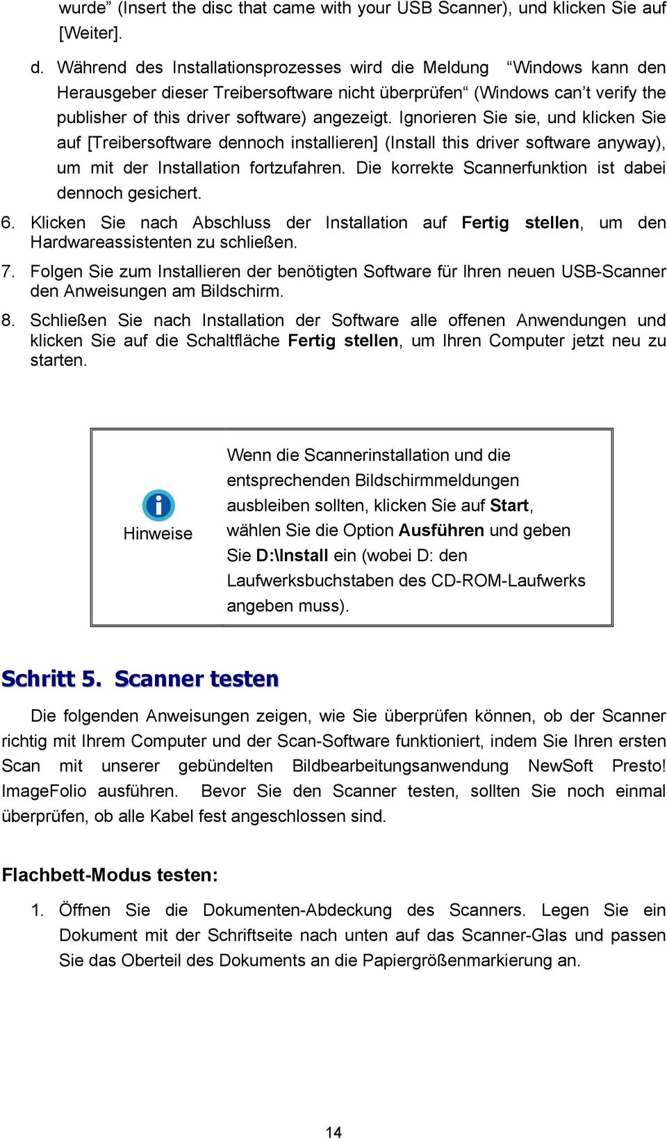 Während des Installationsprozesses wird die Meldung Windows kann den Herausgeber dieser Treibersoftware nicht überprüfen (Windows can t verify the publisher of this driver software) angezeigt.