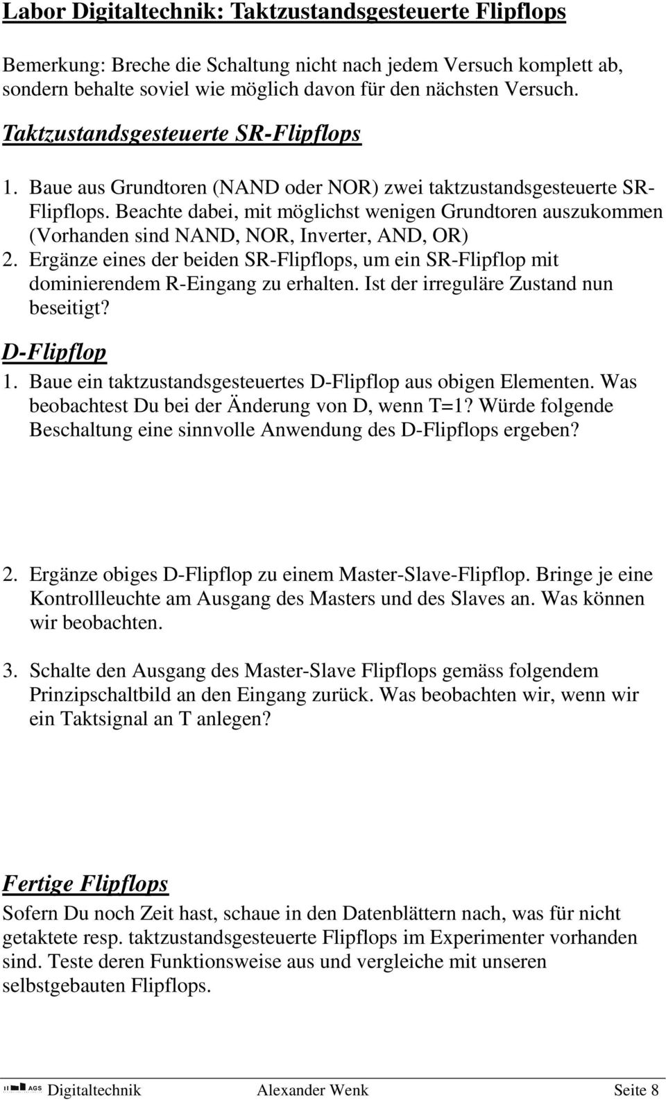 Beachte dabei, mit möglichst wenigen Grundtoren auszukommen (Vorhanden sind NAND, NOR, Inverter, AND, OR) 2.