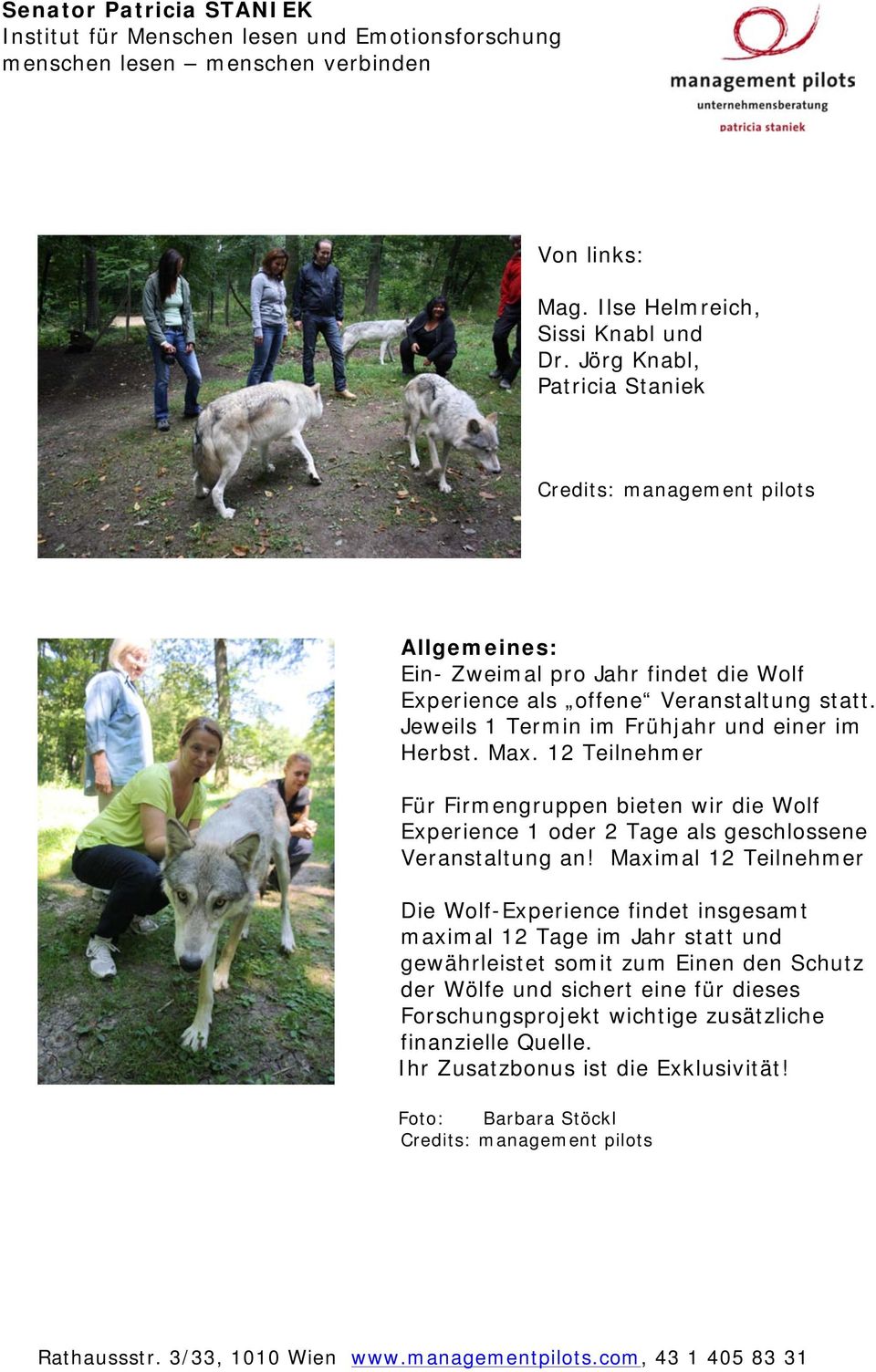 Jeweils 1 Termin im Frühjahr und einer im Herbst. Max. 12 Teilnehmer Für Firmengruppen bieten wir die Wolf Experience 1 oder 2 Tage als geschlossene Veranstaltung an!