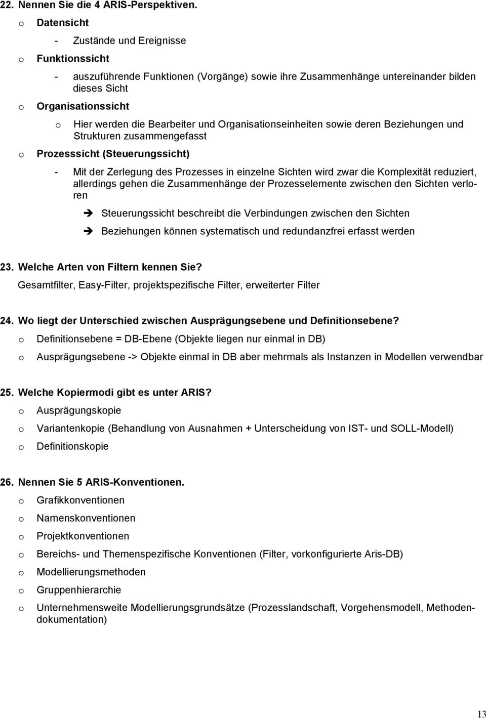 Organisatinseinheiten swie deren Beziehungen und Strukturen zusammengefasst Przesssicht (Steuerungssicht) - Mit der Zerlegung des Przesses in einzelne Sichten wird zwar die Kmplexität reduziert,