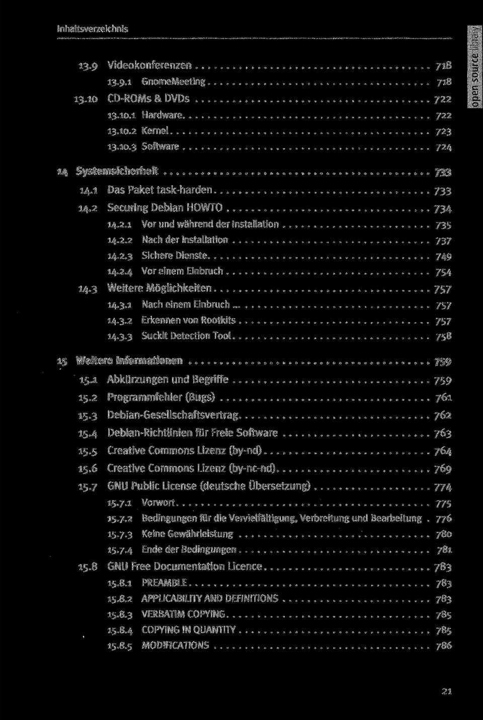 3.2 Erkennen von Rootkits 757 14.3.3 Suckit Detection Tool 758 15 Weitere Informationen 759 15.1 Abkürzungen und Begriffe 759 15.2 Programmfehler (Bugs) 761 15.3 Debian-Gesellschaftsvertrag 762 15.