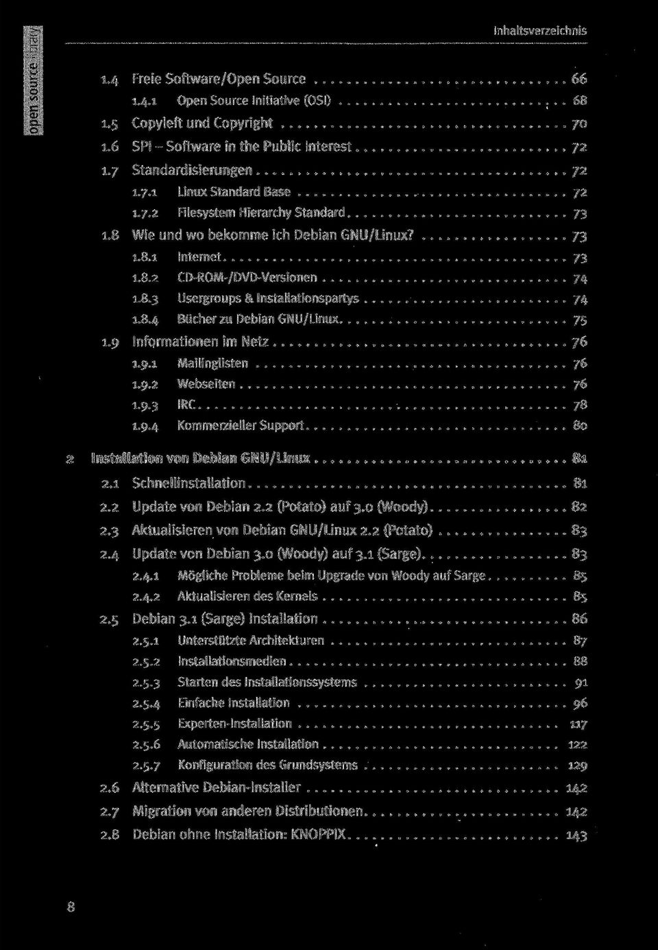 9 Informationen im Netz 76 1.9.1 Mailinglisten 76 1.9.2 Webseiten 76 1.9.3 IRC 78 1.9.4 Kommerzieller Support 80 Installation von Debian GNU/Linux 81 2.1 Schnellinstallation 81 2.