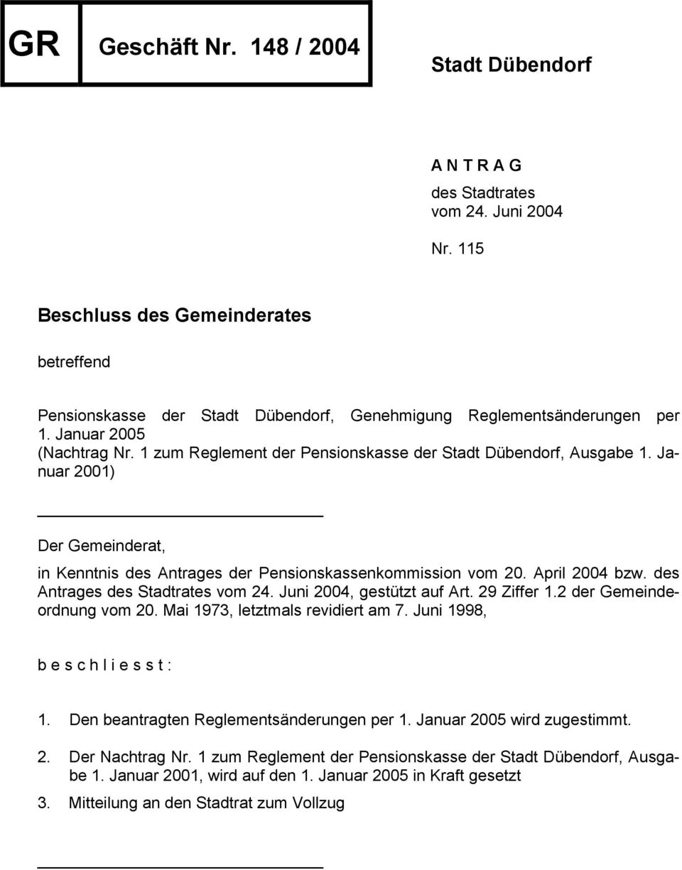 1 zum Reglement der Pensionskasse der Stadt Dübendorf, Ausgabe 1. Januar 2001) Der Gemeinderat, in Kenntnis des Antrages der Pensionskassenkommission vom 20. April 2004 bzw.