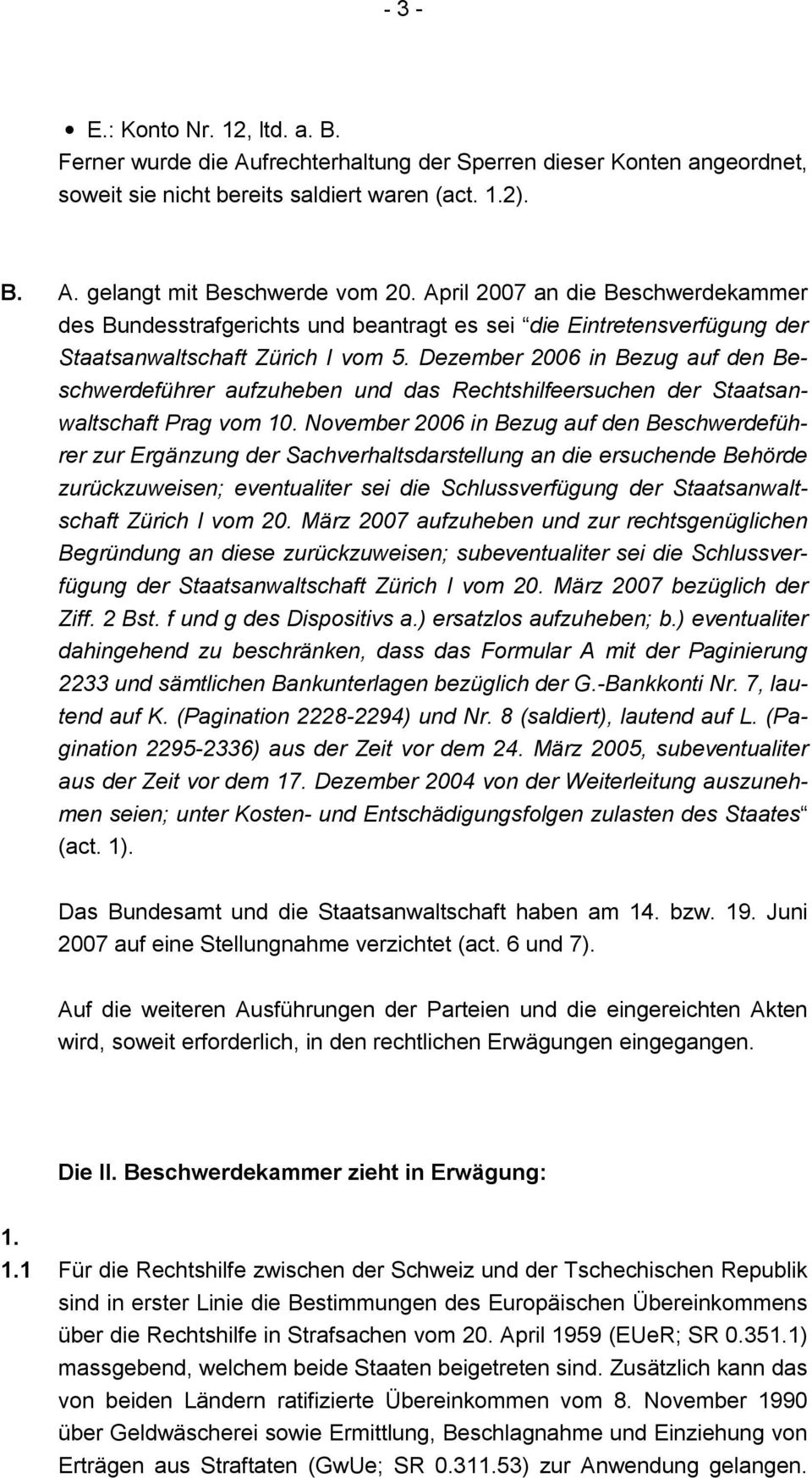 Dezember 2006 in Bezug auf den Beschwerdeführer aufzuheben und das Rechtshilfeersuchen der Staatsanwaltschaft Prag vom 10.