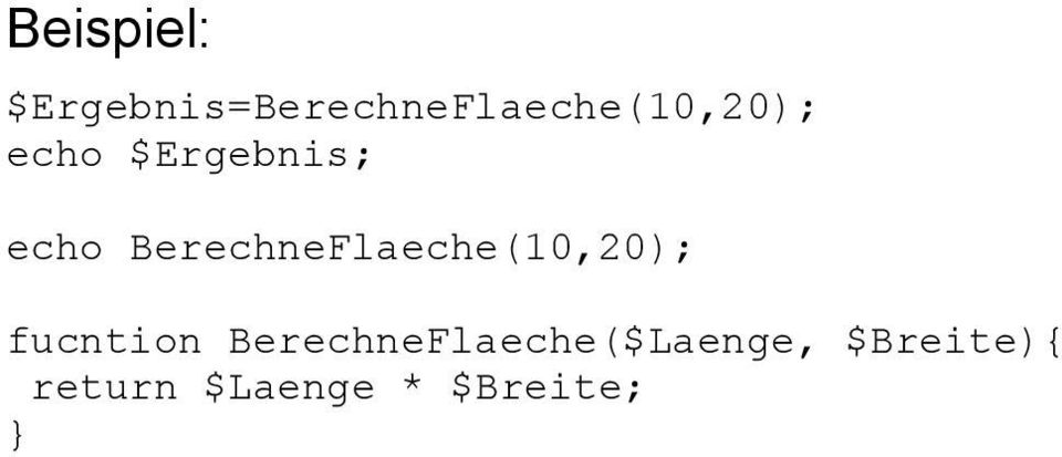$Ergebnis; echo BerechneFlaeche(10,20);