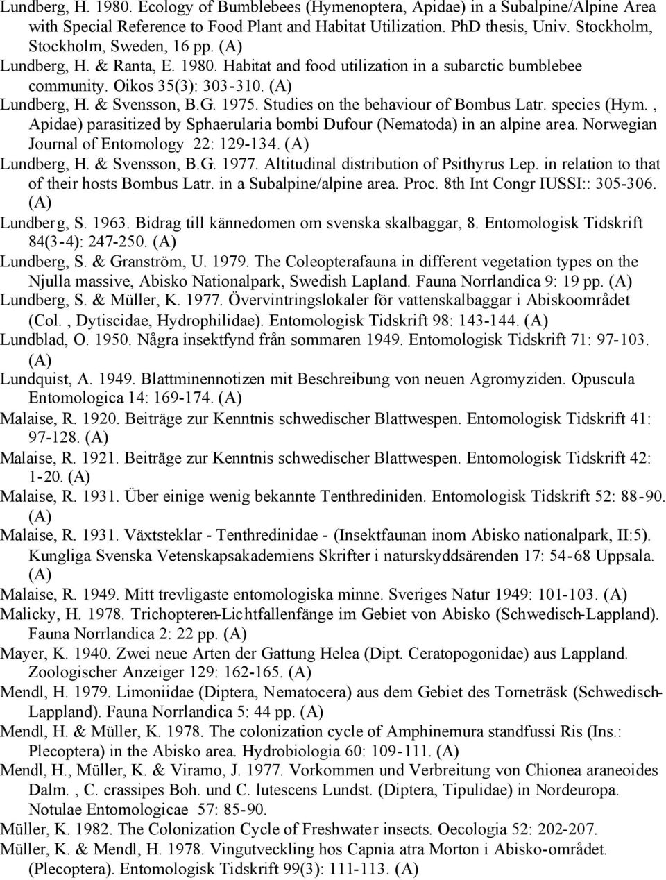 Studies on the behaviour of Bombus Latr. species (Hym., Apidae) parasitized by Sphaerularia bombi Dufour (Nematoda) in an alpine area. Norwegian Journal of Entomology 22: 129-134. Lundberg, H.