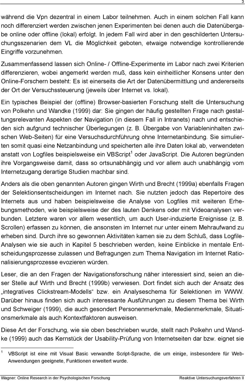 In jedem Fall wird aber in den geschilderten Untersuchungsszenarien dem VL die Möglichkeit geboten, etwaige notwendige kontrollierende Eingriffe vorzunehmen.