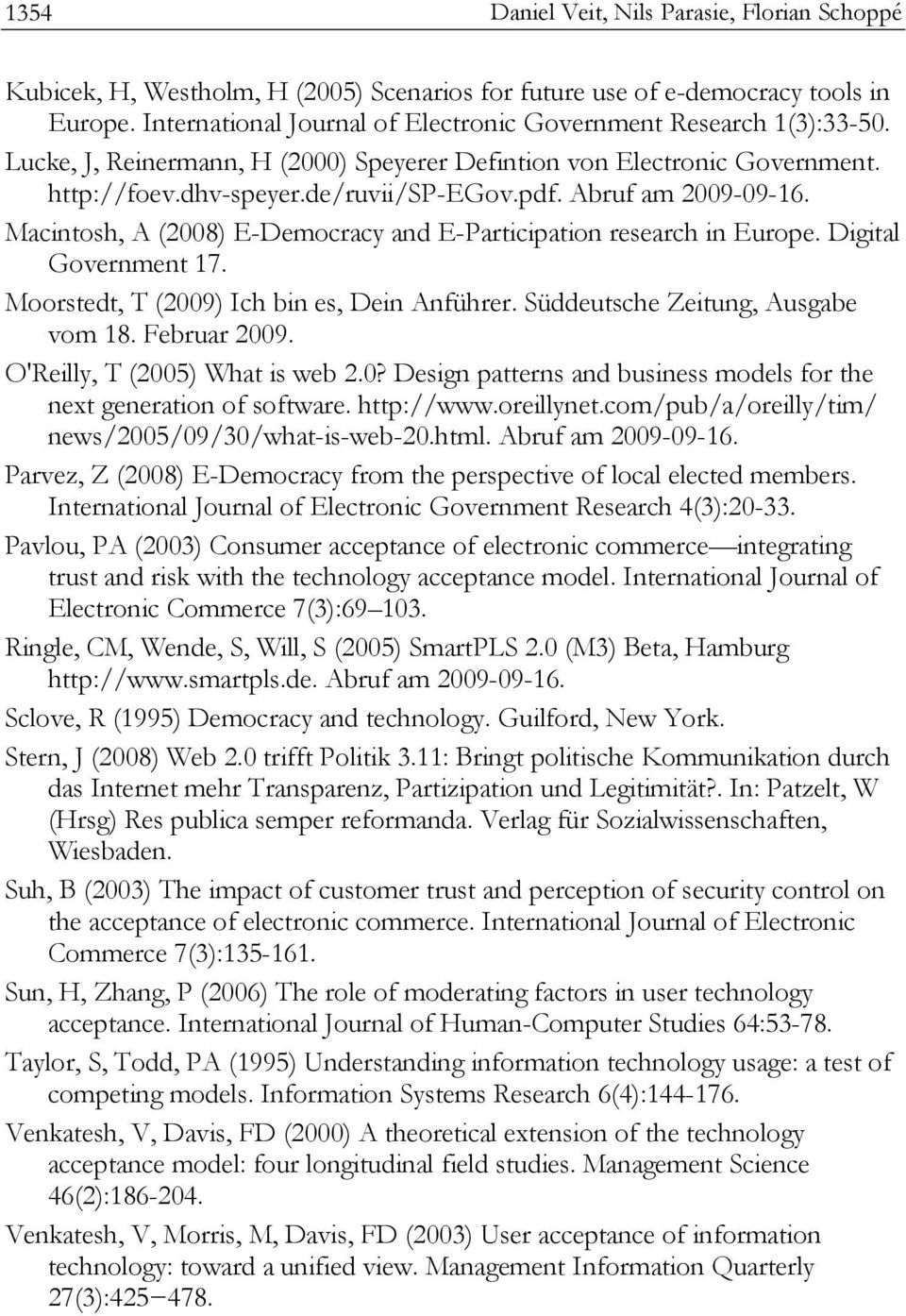 Macintosh, A (2008) E-Democracy and E-Participation research in Europe. Digital Government 17. Moorstedt, T (2009) Ich bin es, Dein Anführer. Süddeutsche Zeitung, Ausgabe vom 18. Februar 2009.