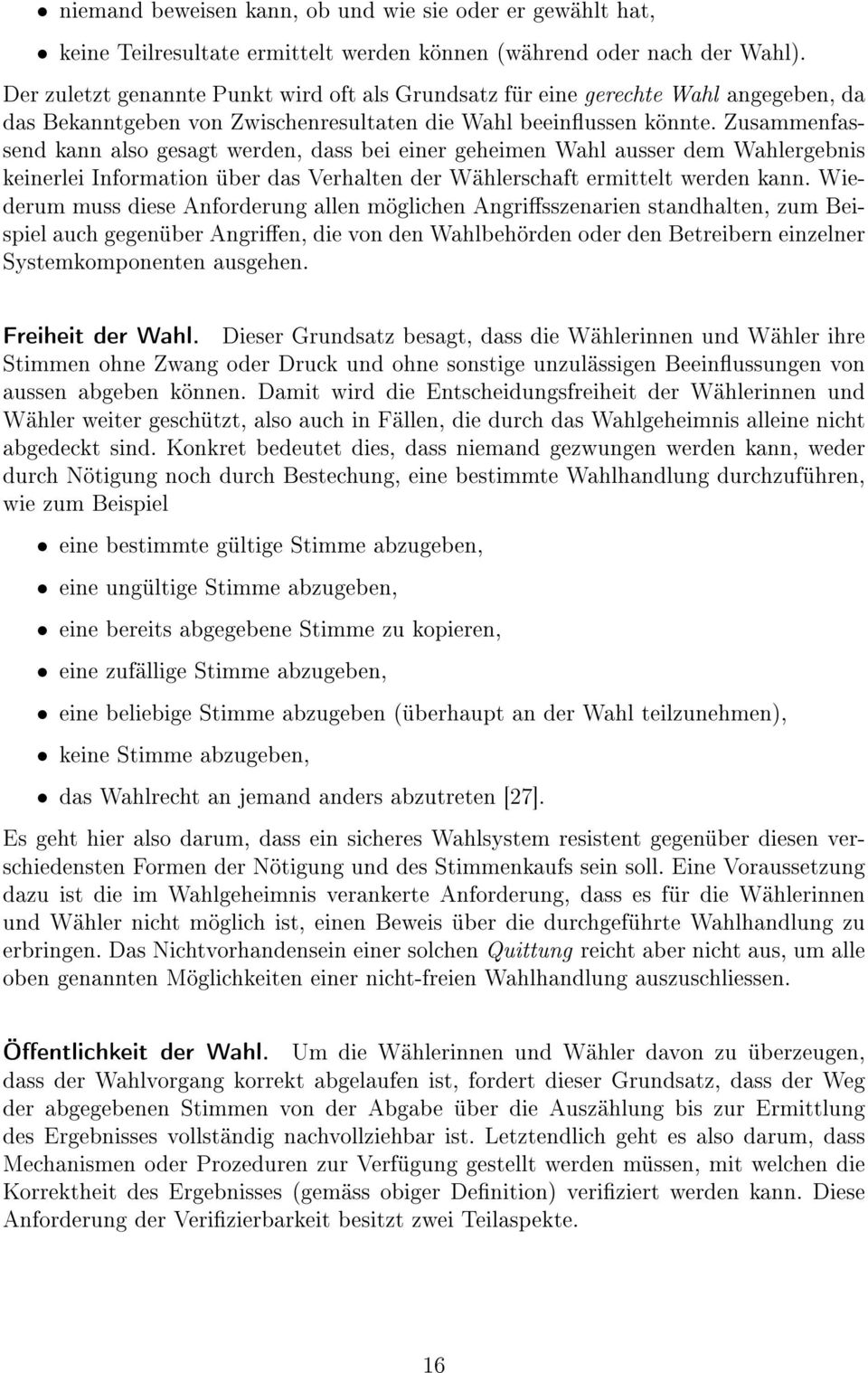 Zusammenfassend kann also gesagt werden, dass bei einer geheimen Wahl ausser dem Wahlergebnis keinerlei Information über das Verhalten der Wählerschaft ermittelt werden kann.