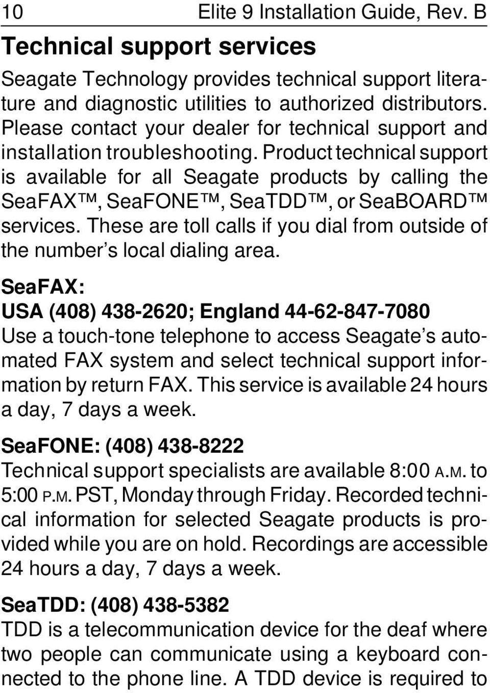 Product technical support is available for all Seagate products by calling the SeaFAX, SeaFONE, SeaTDD, or SeaBOARD services.